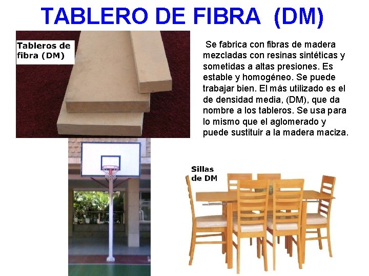 TABLERO DE FIBRA (DM) Se fabrica con fibras de madera mezcladas con resinas sintéticas