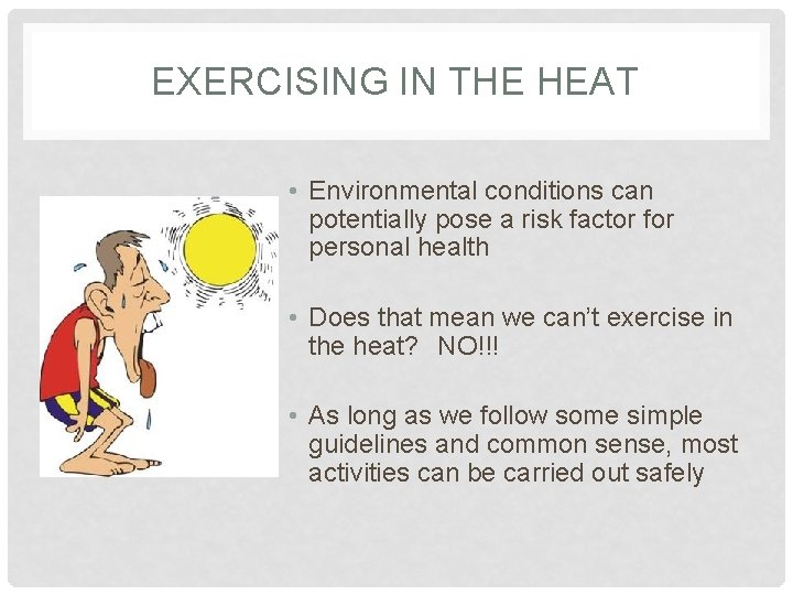 EXERCISING IN THE HEAT • Environmental conditions can potentially pose a risk factor for