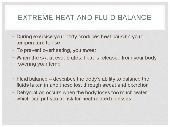 EXTREME HEAT AND FLUID BALANCE • During exercise your body produces heat causing your