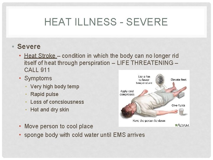 HEAT ILLNESS - SEVERE • Severe • Heat Stroke – condition in which the