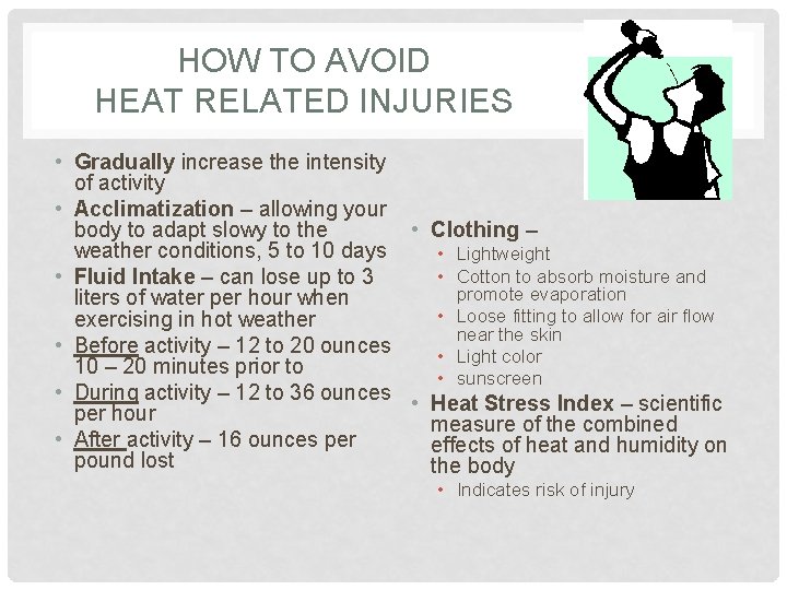 HOW TO AVOID HEAT RELATED INJURIES • Gradually increase the intensity of activity •