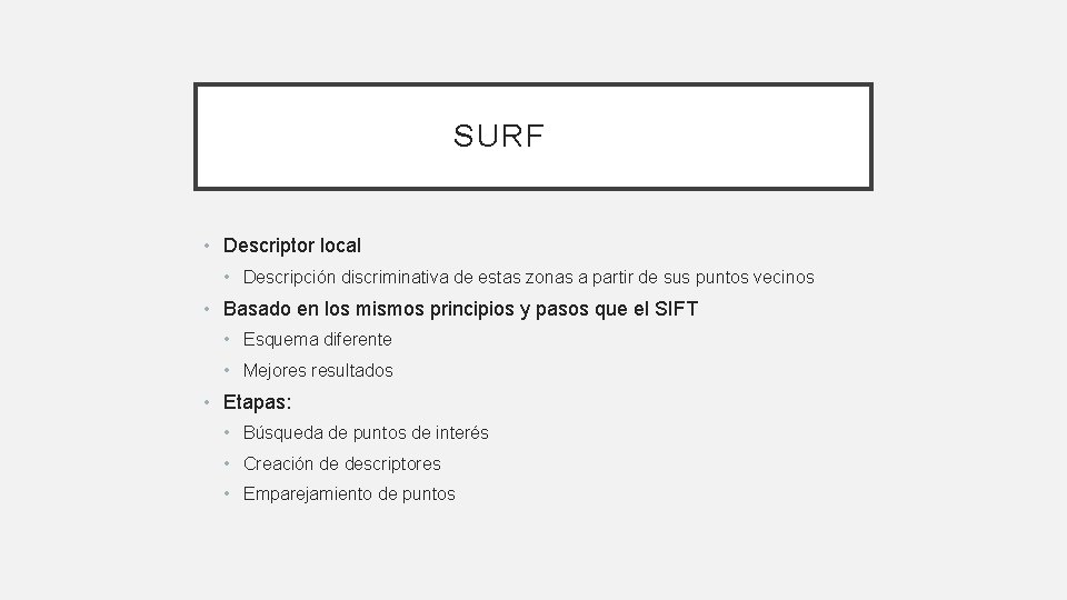 SURF • Descriptor local • Descripción discriminativa de estas zonas a partir de sus SURF • Descriptor local • Descripción discriminativa de estas zonas a partir de sus