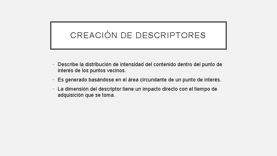 CREACIÓN DE DESCRIPTORES • Describe la distribución de intensidad del contenido dentro del punto CREACIÓN DE DESCRIPTORES • Describe la distribución de intensidad del contenido dentro del punto