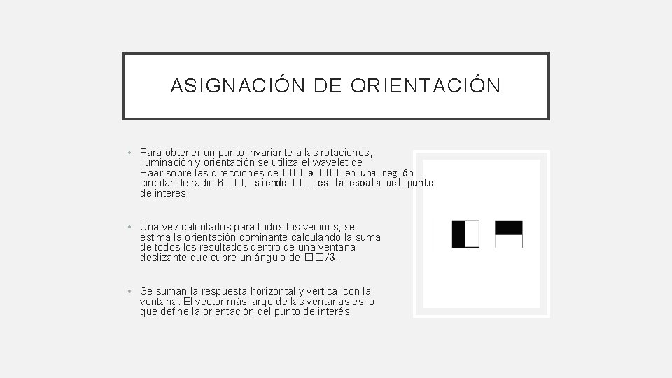 ASIGNACIÓN DE ORIENTACIÓN • Para obtener un punto invariante a las rotaciones, iluminación y ASIGNACIÓN DE ORIENTACIÓN • Para obtener un punto invariante a las rotaciones, iluminación y