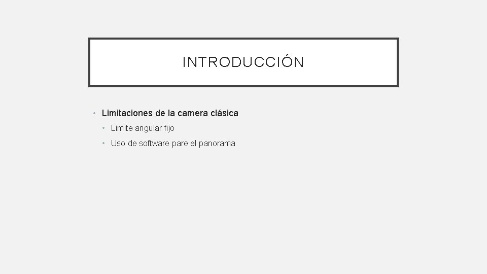 INTRODUCCIÓN • Limitaciones de la camera clásica • Limite angular fijo • Uso de INTRODUCCIÓN • Limitaciones de la camera clásica • Limite angular fijo • Uso de