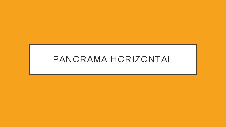 PANORAMA HORIZONTAL PANORAMA HORIZONTAL
