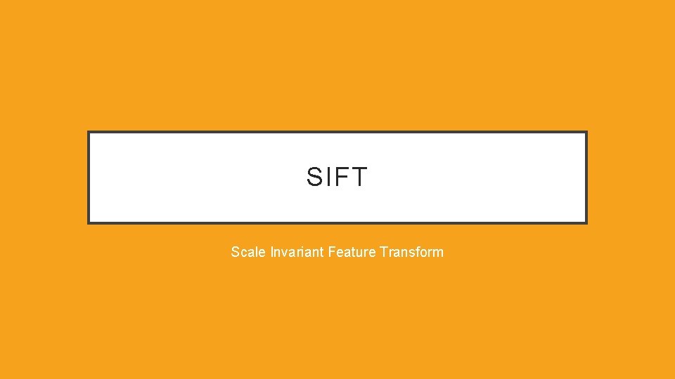 SIFT Scale Invariant Feature Transform SIFT Scale Invariant Feature Transform