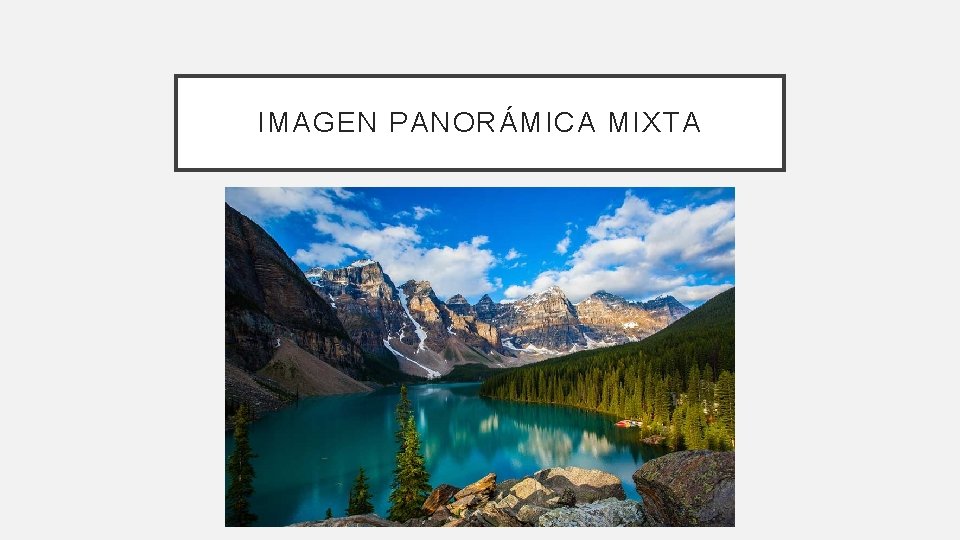 IMAGEN PANORÁMICA MIXTA IMAGEN PANORÁMICA MIXTA