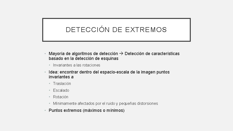 DETECCIÓN DE EXTREMOS • Mayoría de algoritmos de detección Detección de características basado en DETECCIÓN DE EXTREMOS • Mayoría de algoritmos de detección Detección de características basado en