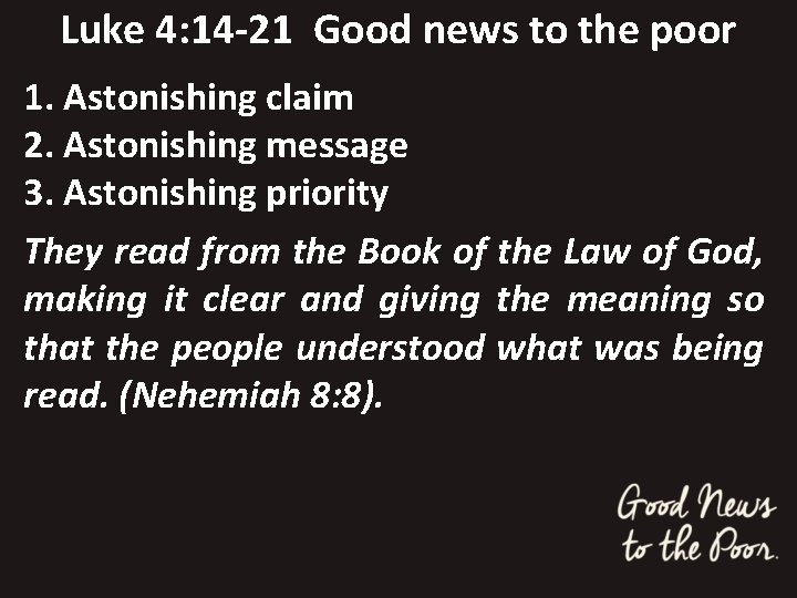 Luke 4: 14 -21 Good news to the poor 1. Astonishing claim 2. Astonishing