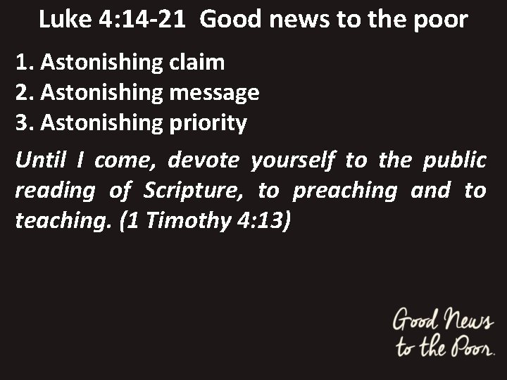 Luke 4: 14 -21 Good news to the poor 1. Astonishing claim 2. Astonishing