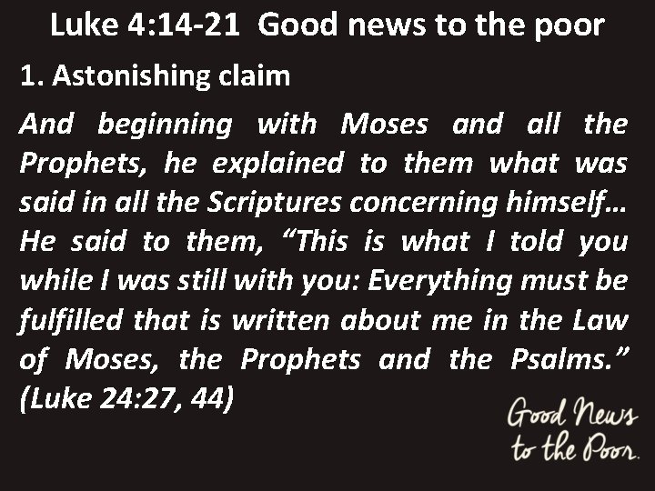 Luke 4: 14 -21 Good news to the poor 1. Astonishing claim And beginning