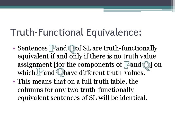 Truth-Functional Equivalence: • Sentences Pand Qof SL are truth-functionally equivalent if and only if