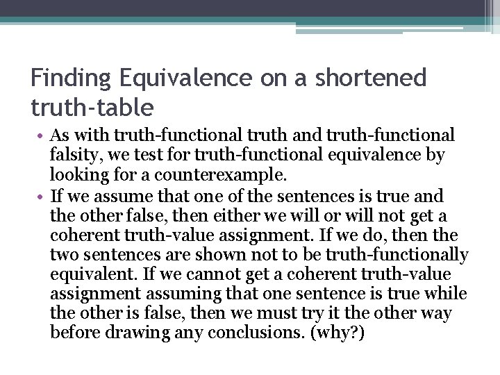 Finding Equivalence on a shortened truth-table • As with truth-functional truth and truth-functional falsity,