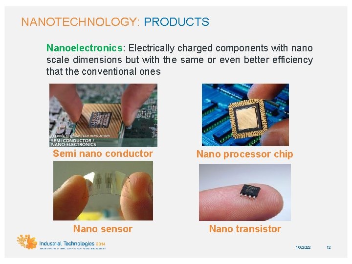 NANOTECHNOLOGY: PRODUCTS Nanoelectronics: Electrically charged components with nano scale dimensions but with the same