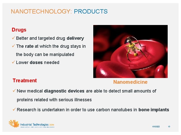 NANOTECHNOLOGY: PRODUCTS Drugs ü Better and targeted drug delivery ü The rate at which