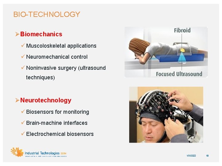 BIO-TECHNOLOGY Ø Biomechanics ü Muscoloskeletal applications ü Neuromechanical control ü Noninvasive surgery (ultrasound techniques)