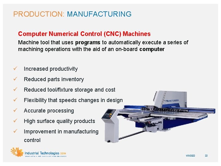 PRODUCTION: MANUFACTURING Computer Numerical Control (CNC) Machines Machine tool that uses programs to automatically