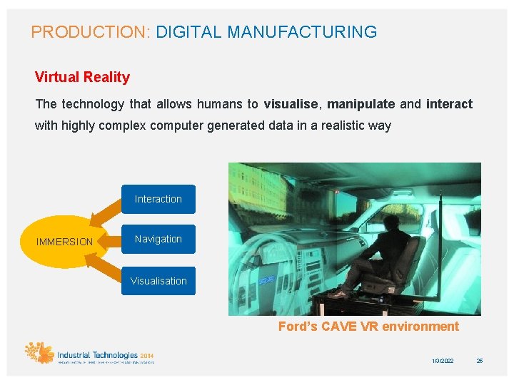 PRODUCTION: DIGITAL MANUFACTURING Virtual Reality The technology that allows humans to visualise, manipulate and
