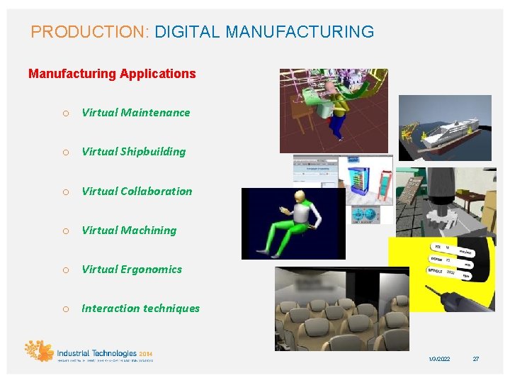 PRODUCTION: DIGITAL MANUFACTURING Manufacturing Applications o Virtual Maintenance o Virtual Shipbuilding o Virtual Collaboration