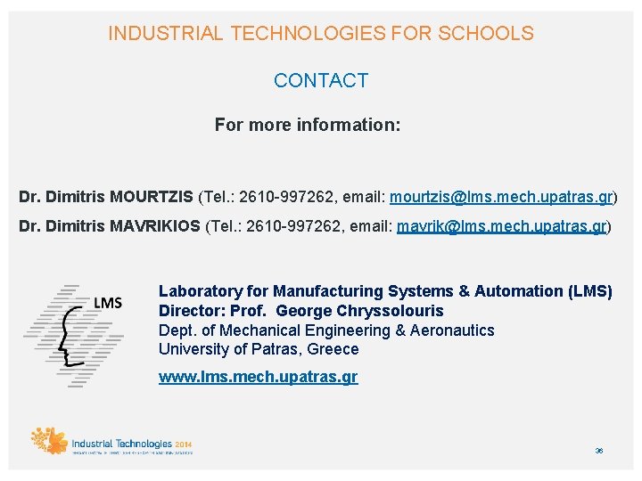 INDUSTRIAL TECHNOLOGIES FOR SCHOOLS CONTACT For more information: Dr. Dimitris MOURTZIS (Tel. : 2610
