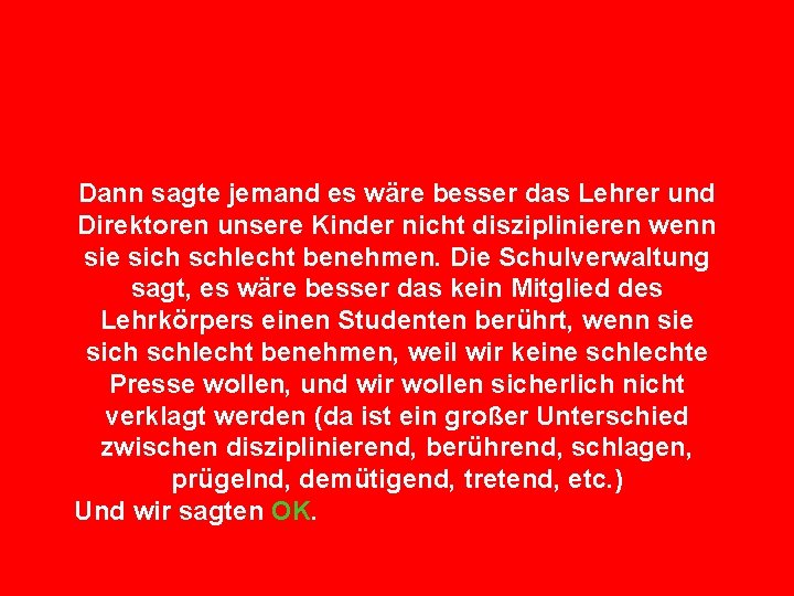 Dann sagte jemand es wäre besser das Lehrer und Direktoren unsere Kinder nicht disziplinieren