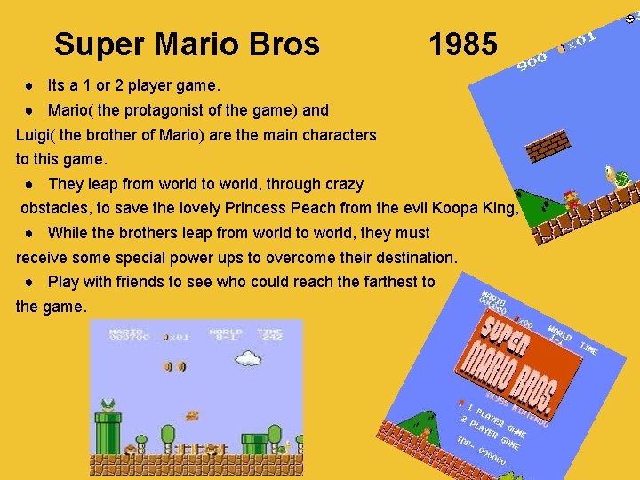 Super Mario Bros 1985 ● Its a 1 or 2 player game. ● Mario(