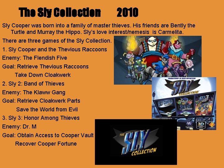 The Sly Collection 2010 Sly Cooper was born into a family of master thieves.