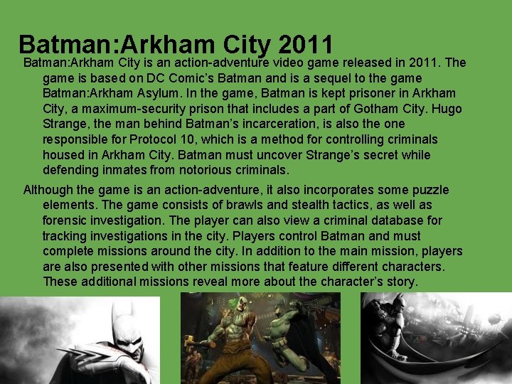 Batman: Arkham City 2011 Batman: Arkham City is an action-adventure video game released in