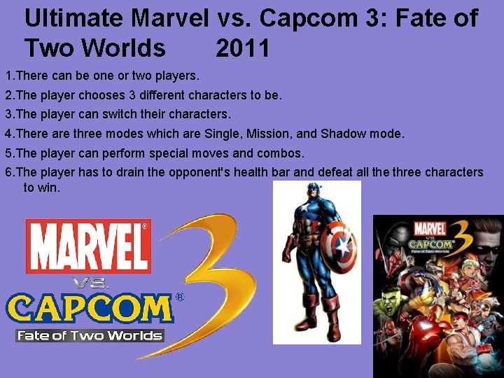 Ultimate Marvel vs. Capcom 3: Fate of Two Worlds 2011 1. There can be