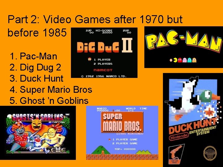 Part 2: Video Games after 1970 but before 1985 1. Pac-Man 2. Dig Dug