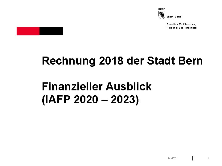 Stadt Bern Direktion für Finanzen, Personal und Informatik Rechnung 2018 der Stadt Bern Finanzieller