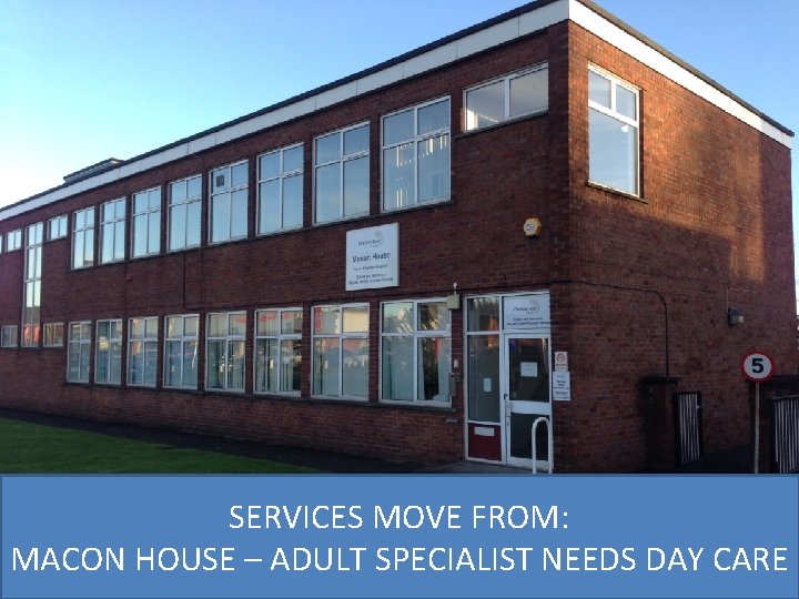 SERVICES MOVE FROM: MACON HOUSE – ADULT SPECIALIST NEEDS DAY CARE 