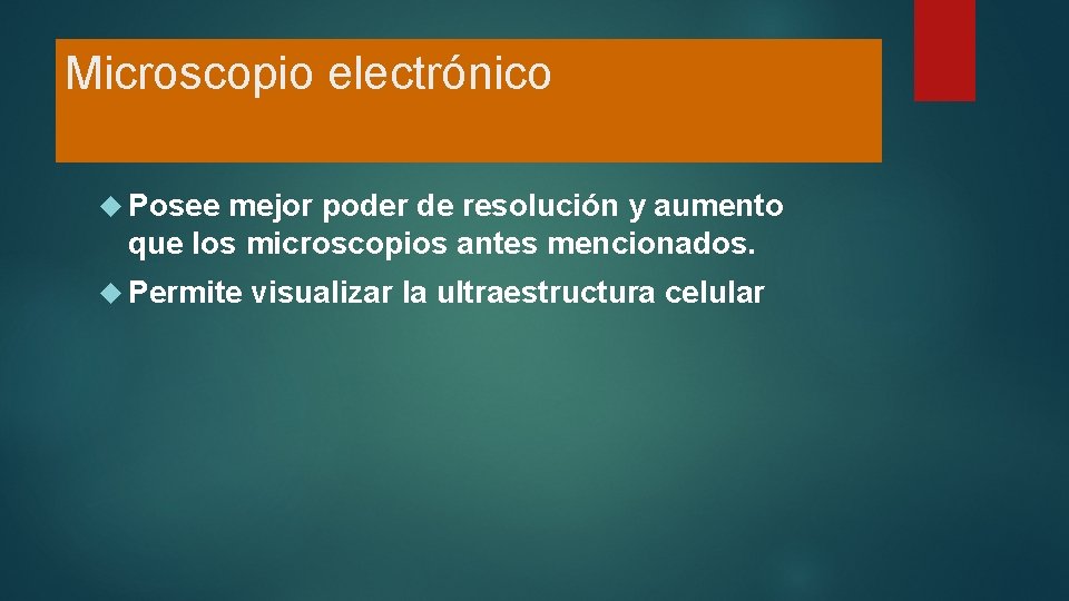 Microscopio electrónico Posee mejor poder de resolución y aumento que los microscopios antes mencionados.