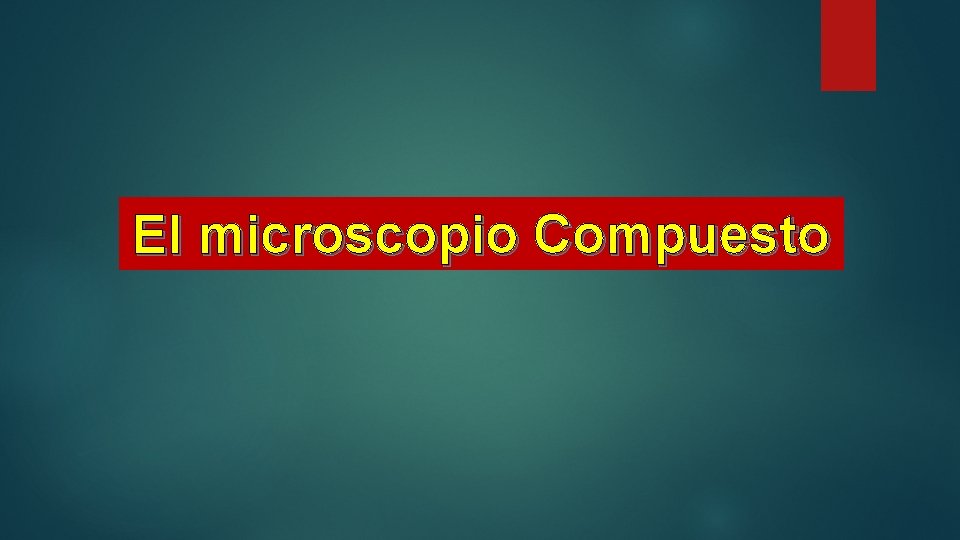 El microscopio Compuesto El microscopio Compuesto