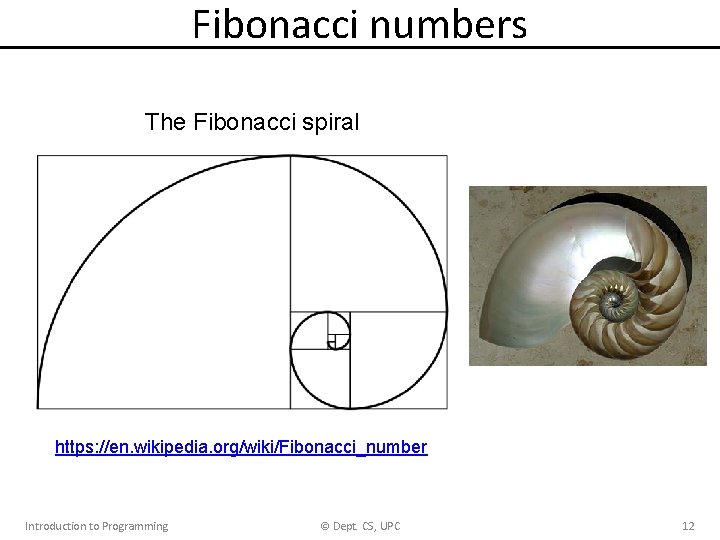 Fibonacci numbers The Fibonacci spiral https: //en. wikipedia. org/wiki/Fibonacci_number Introduction to Programming © Dept. Fibonacci numbers The Fibonacci spiral https: //en. wikipedia. org/wiki/Fibonacci_number Introduction to Programming © Dept.