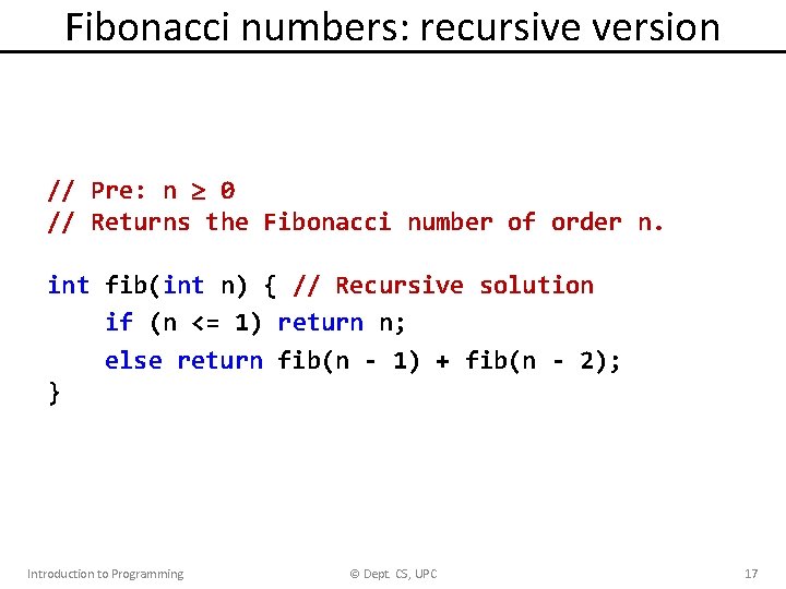 Fibonacci numbers: recursive version // Pre: n 0 // Returns the Fibonacci number of Fibonacci numbers: recursive version // Pre: n 0 // Returns the Fibonacci number of