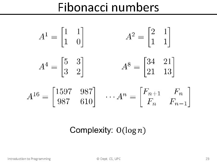 Fibonacci numbers Introduction to Programming © Dept. CS, UPC 23 Fibonacci numbers Introduction to Programming © Dept. CS, UPC 23