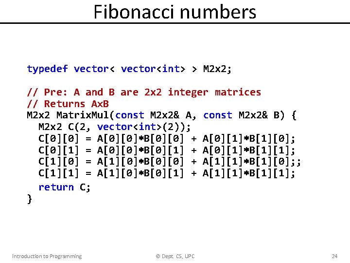 Fibonacci numbers typedef vector<int> > M 2 x 2; // Pre: A and B Fibonacci numbers typedef vector<int> > M 2 x 2; // Pre: A and B