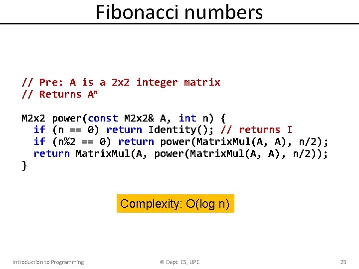 Fibonacci numbers // Pre: A is a 2 x 2 integer matrix // Returns Fibonacci numbers // Pre: A is a 2 x 2 integer matrix // Returns
