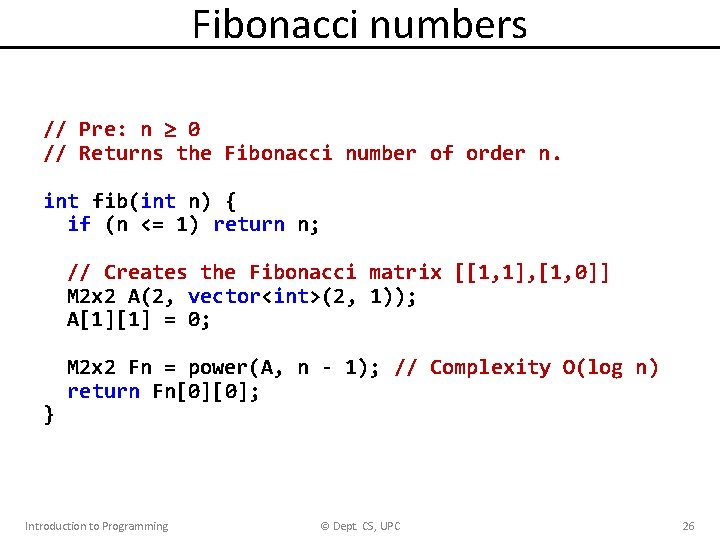 Fibonacci numbers // Pre: n 0 // Returns the Fibonacci number of order n. Fibonacci numbers // Pre: n 0 // Returns the Fibonacci number of order n.