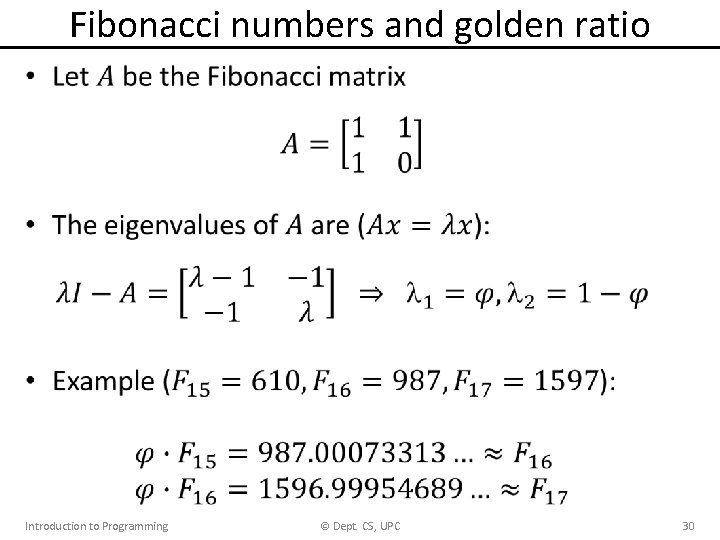 Fibonacci numbers and golden ratio • Introduction to Programming © Dept. CS, UPC 30 Fibonacci numbers and golden ratio • Introduction to Programming © Dept. CS, UPC 30