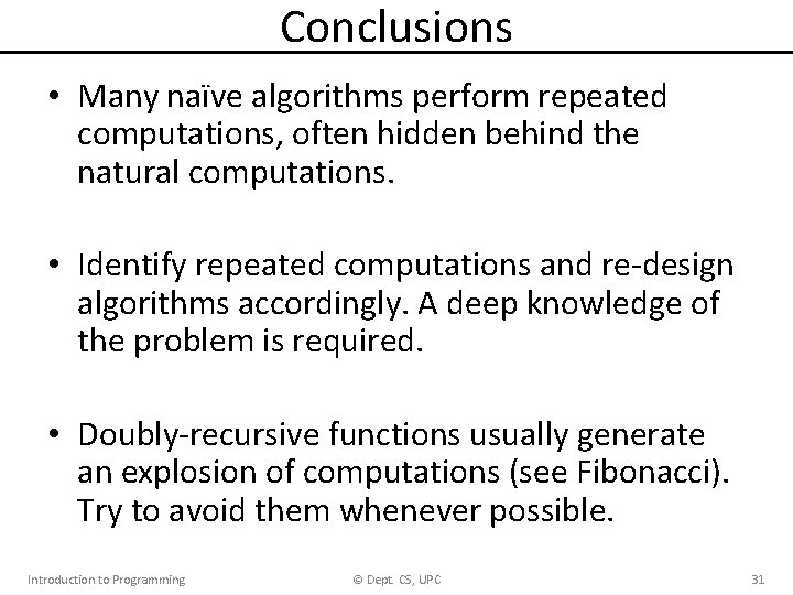 Conclusions • Many naïve algorithms perform repeated computations, often hidden behind the natural computations. Conclusions • Many naïve algorithms perform repeated computations, often hidden behind the natural computations.