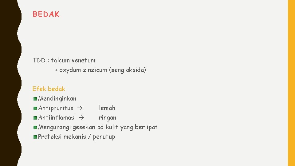 BEDAK TDD : talcum venetum + oxydum zinzicum (seng oksida) Efek bedak Mendinginkan Antipruritus