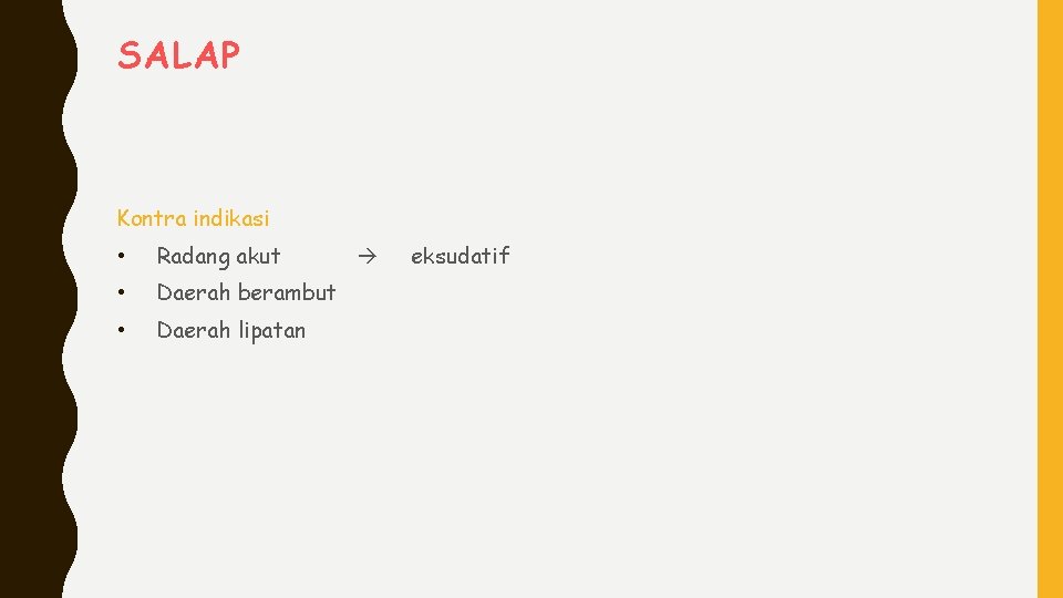 SALAP Kontra indikasi • Radang akut • Daerah berambut • Daerah lipatan eksudatif 