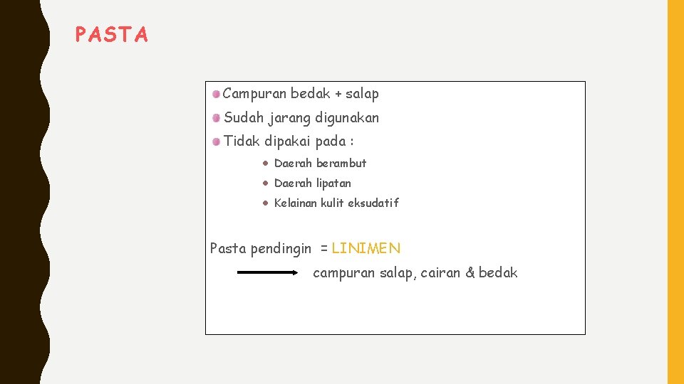 PASTA Campuran bedak + salap Sudah jarang digunakan Tidak dipakai pada : Daerah berambut