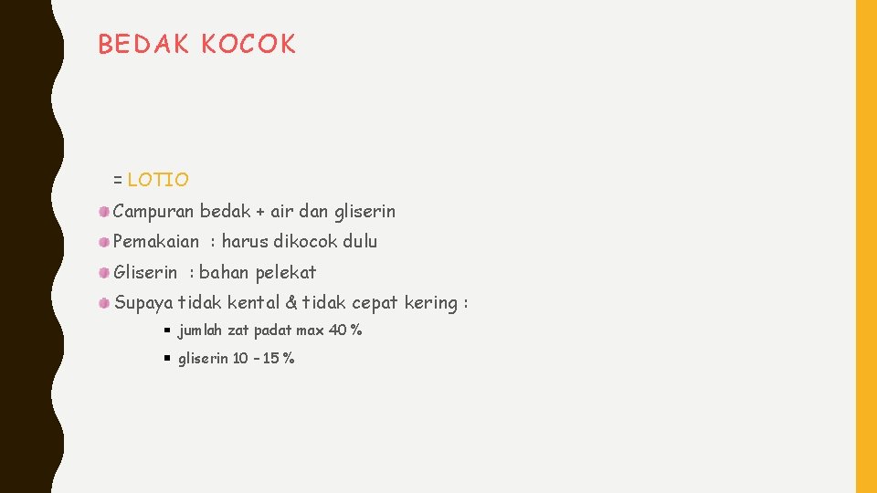 BEDAK KOCOK = LOTIO Campuran bedak + air dan gliserin Pemakaian : harus dikocok