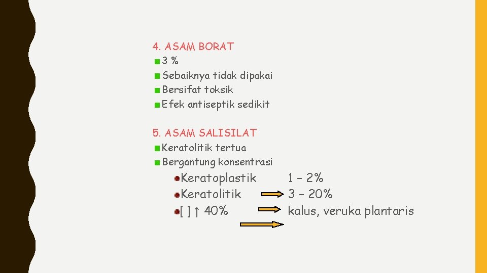 4. ASAM BORAT 3% Sebaiknya tidak dipakai Bersifat toksik Efek antiseptik sedikit 5. ASAM