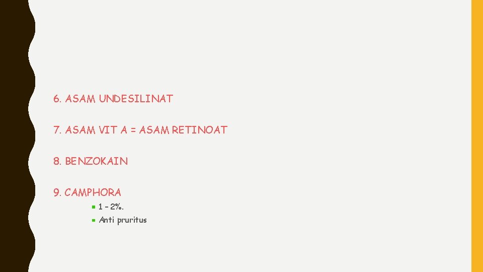 6. ASAM UNDESILINAT 7. ASAM VIT A = ASAM RETINOAT 8. BENZOKAIN 9. CAMPHORA