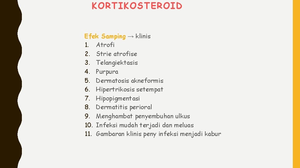 KORTIKOSTEROID Efek Samping → klinis 1. Atrofi 2. Strie atrofise 3. Telangiektasis 4. Purpura